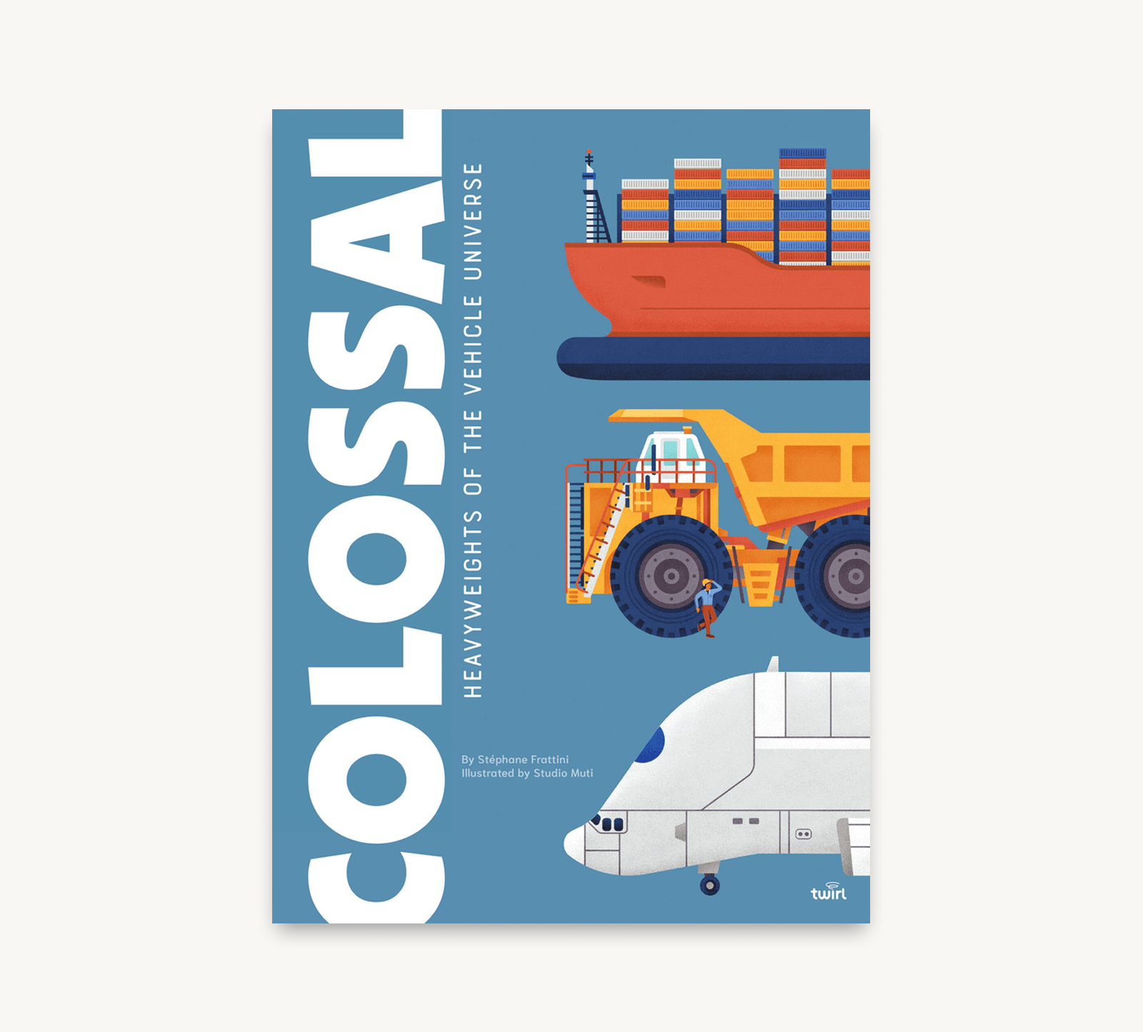Book cover of 'Colossal: Heavyweights of the Vehicle Universe' with illustrations of large vehicles on a blue background.